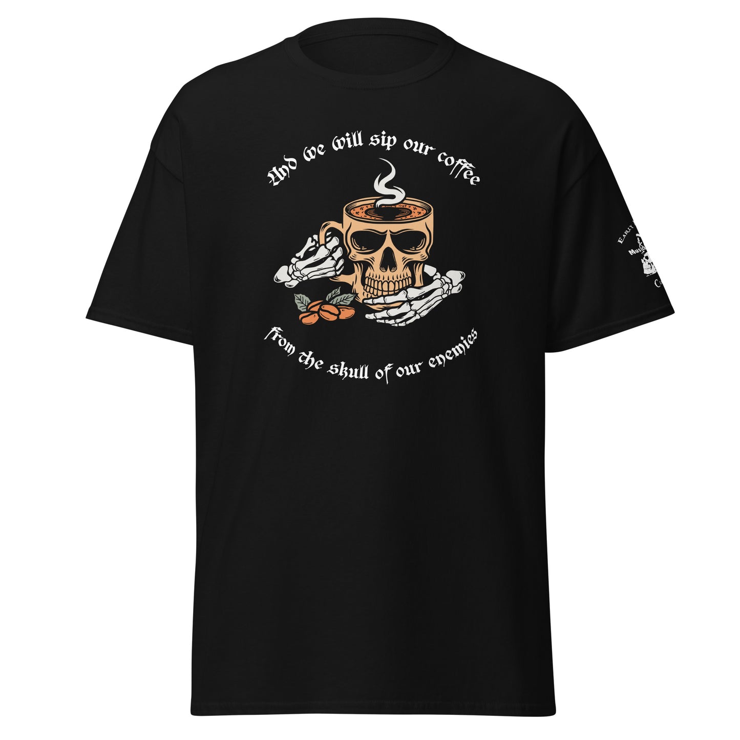 "And we will sip our coffee from the skull of our enemies" (Front and Sleeve printing)