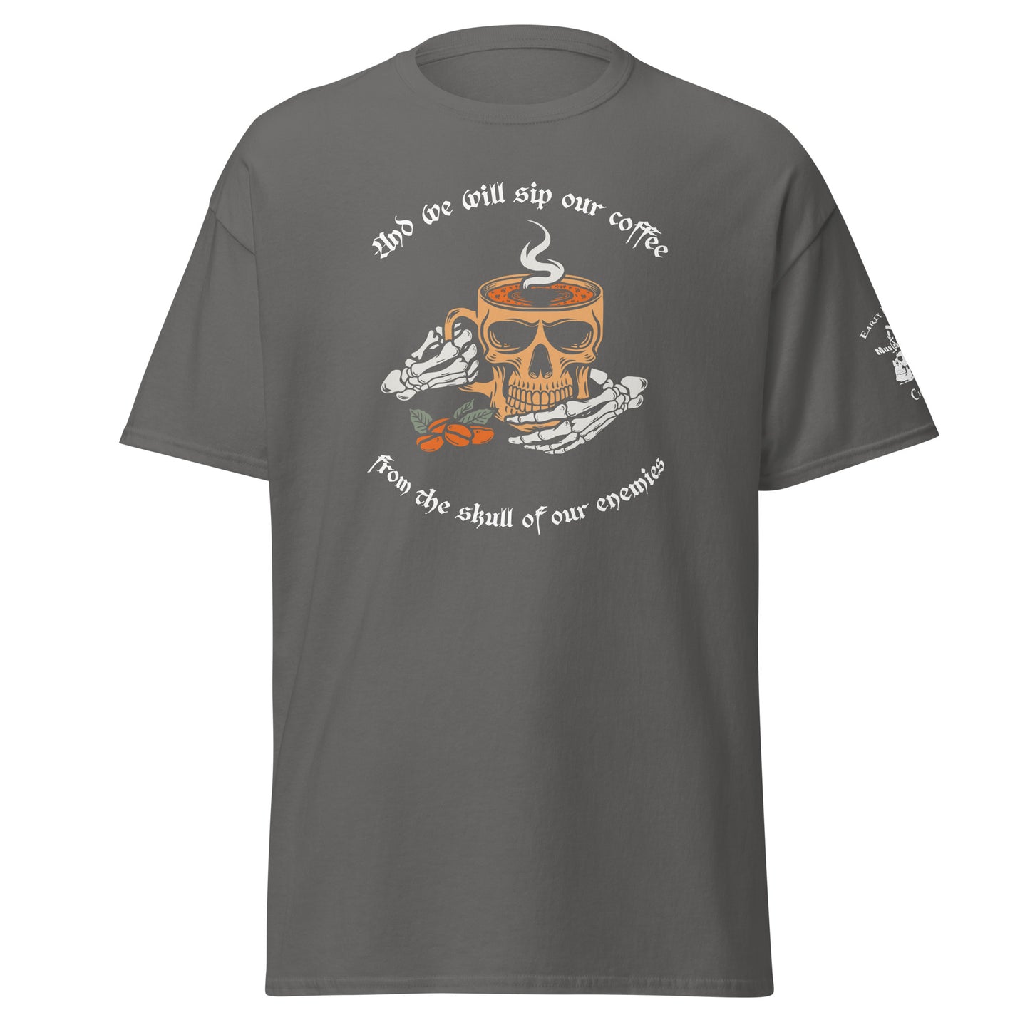 "And we will sip our coffee from the skull of our enemies" (Front and Sleeve printing)