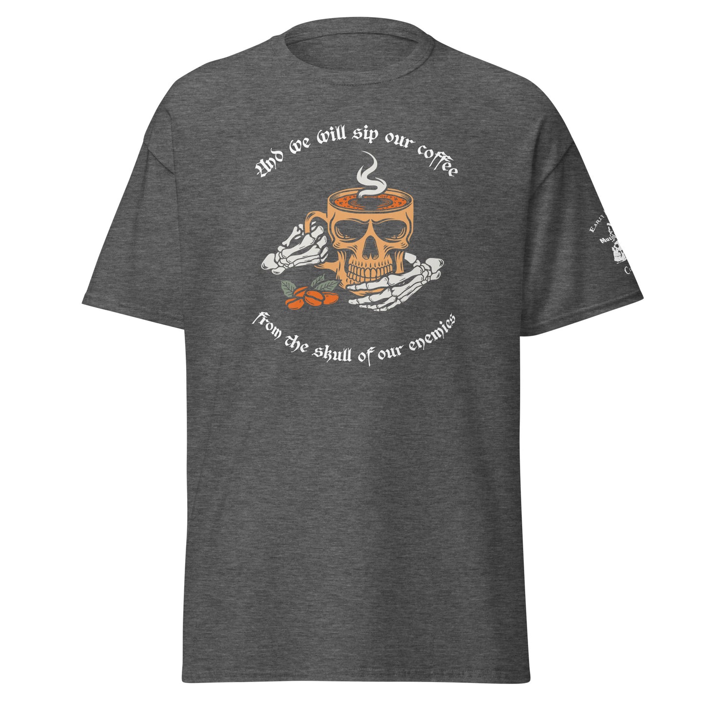 "And we will sip our coffee from the skull of our enemies" (Front and Sleeve printing)